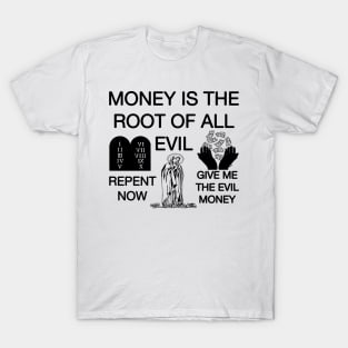 Money Is The Root Of All Evil - Repent Now Give Me The Evil Money T-Shirt